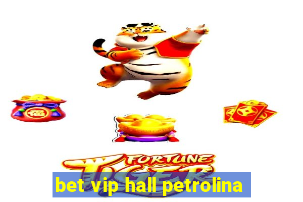 bet vip hall petrolina